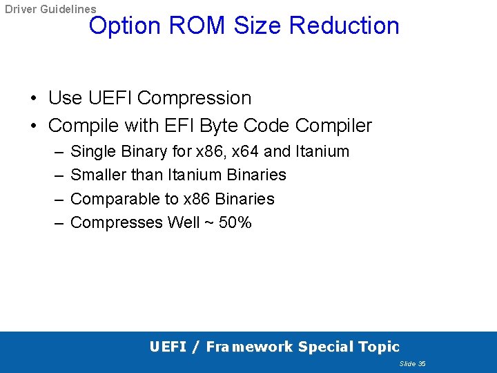 Driver Guidelines Option ROM Size Reduction • Use UEFI Compression • Compile with EFI Driver Guidelines Option ROM Size Reduction • Use UEFI Compression • Compile with EFI