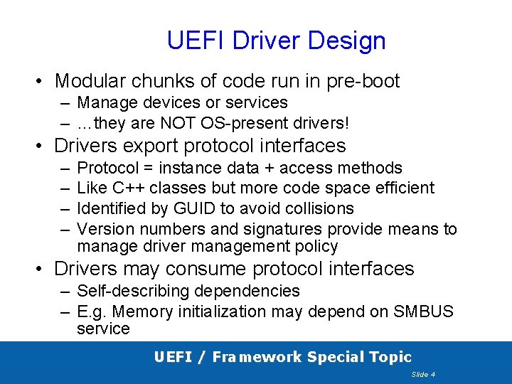 UEFI Driver Design • Modular chunks of code run in pre-boot – Manage devices UEFI Driver Design • Modular chunks of code run in pre-boot – Manage devices