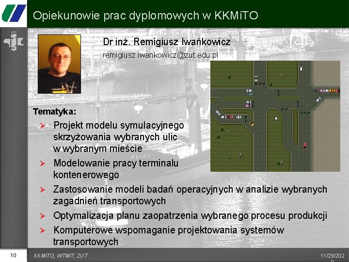 Opiekunowie prac dyplomowych w KKMi. TO Dr inż. Remigiusz Iwańkowicz remigiusz. iwankowicz@zut. edu. pl