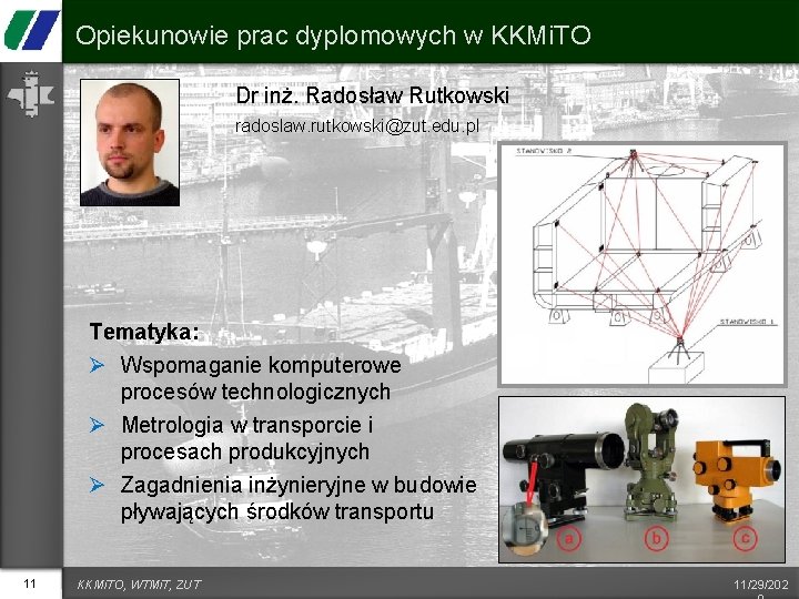 Opiekunowie prac dyplomowych w KKMi. TO Dr inż. Radosław Rutkowski radoslaw. rutkowski@zut. edu. pl