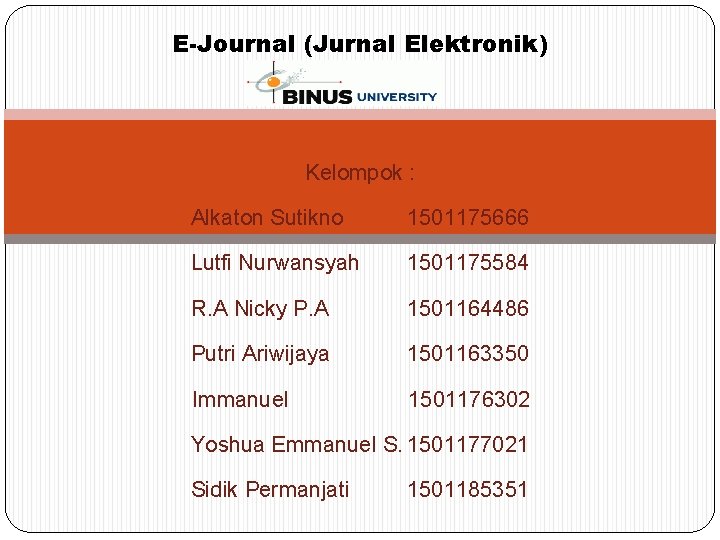 E-Journal (Jurnal Elektronik) Kelompok : Alkaton Sutikno 1501175666 Lutfi Nurwansyah 1501175584 R. A Nicky
