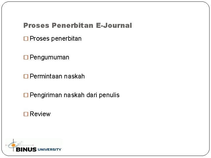 Proses Penerbitan E-Journal � Proses penerbitan � Pengumuman � Permintaan naskah � Pengiriman naskah