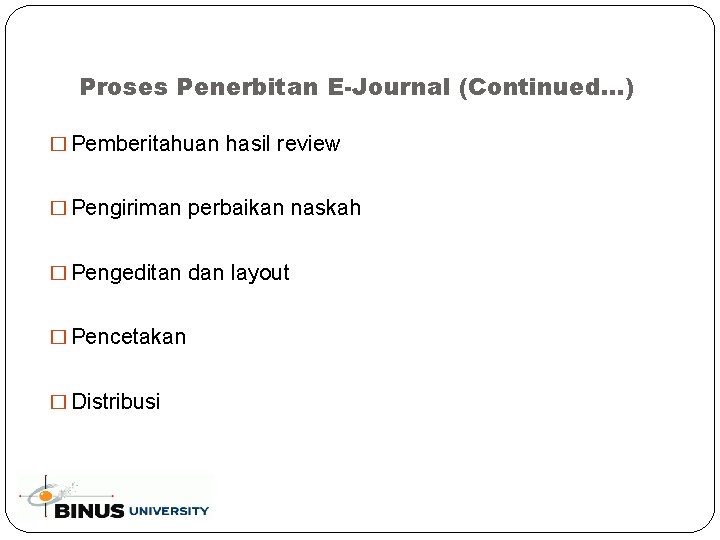 Proses Penerbitan E-Journal (Continued. . . ) � Pemberitahuan hasil review � Pengiriman perbaikan