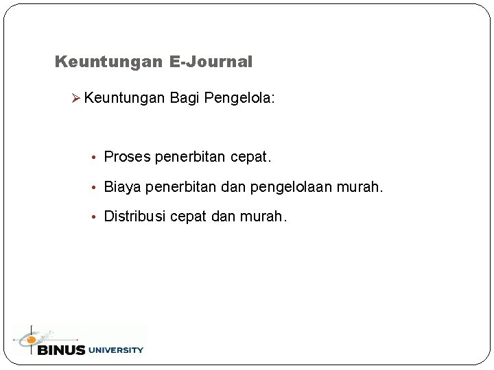 Keuntungan E-Journal Ø Keuntungan Bagi Pengelola: • Proses penerbitan cepat. • Biaya penerbitan dan