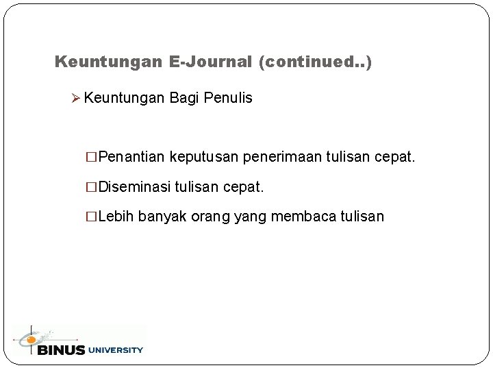 Keuntungan E-Journal (continued. . ) Ø Keuntungan Bagi Penulis �Penantian keputusan penerimaan tulisan cepat.