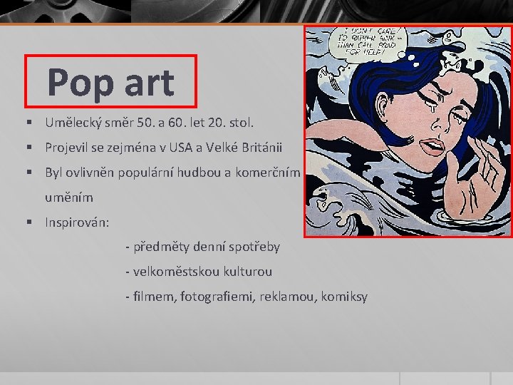Pop art § Umělecký směr 50. a 60. let 20. stol. § Projevil se Pop art § Umělecký směr 50. a 60. let 20. stol. § Projevil se