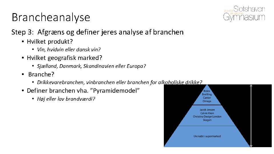 Brancheanalyse Step 3: Afgræns og definer jeres analyse af branchen • Hvilket produkt? •