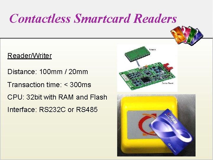 Contactless Smartcard Readers Reader/Writer Distance: 100 mm / 20 mm Transaction time: < 300