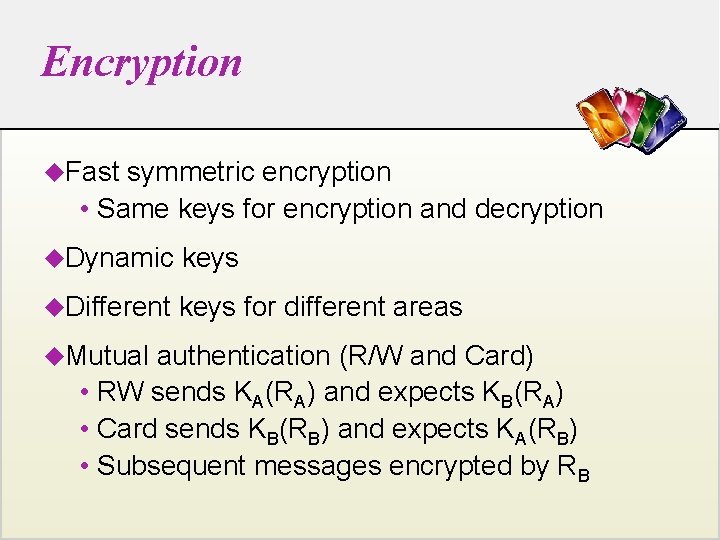 Encryption u. Fast symmetric encryption • Same keys for encryption and decryption u. Dynamic