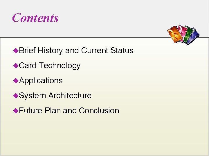 Contents u. Brief History and Current Status u. Card Technology u. Applications u. System