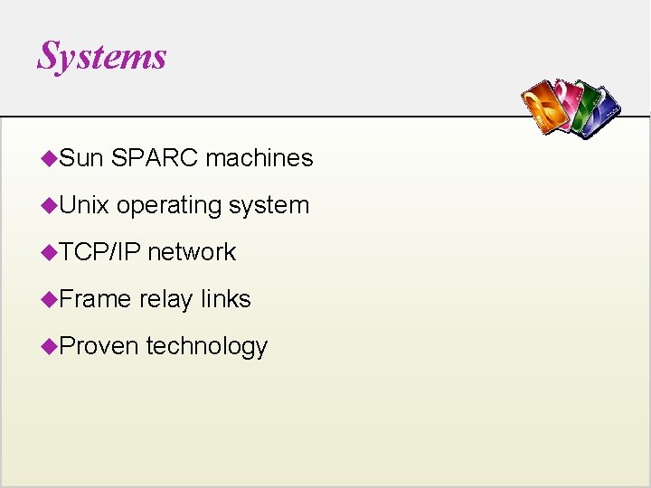 Systems u. Sun SPARC machines u. Unix operating system u. TCP/IP u. Frame network