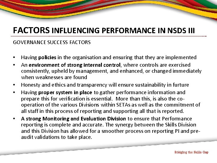 FACTORS INFLUENCING PERFORMANCE IN NSDS III GOVERNANCE SUCCESS FACTORS • • • Having policies