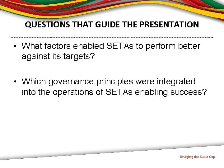 QUESTIONS THAT GUIDE THE PRESENTATION • What factors enabled SETAs to perform better against