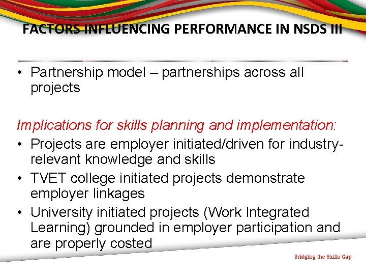 FACTORS INFLUENCING PERFORMANCE IN NSDS III • Partnership model – partnerships across all projects