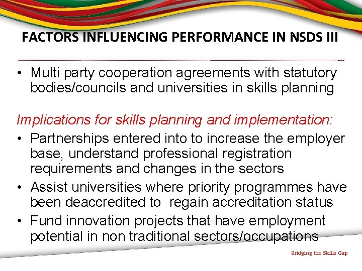 FACTORS INFLUENCING PERFORMANCE IN NSDS III • Multi party cooperation agreements with statutory bodies/councils
