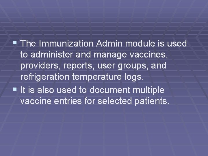 § The Immunization Admin module is used to administer and manage vaccines, providers, reports,