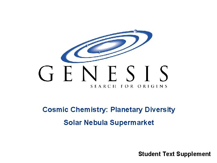 Cosmic Chemistry: Planetary Diversity Solar Nebula Supermarket Student Text Supplement 