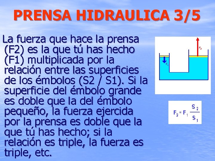 PRENSA HIDRAULICA 3/5 La fuerza que hace la prensa (F 2) es la que