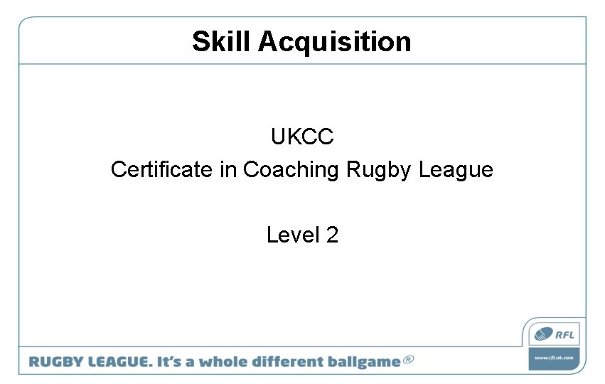 Skill Acquisition UKCC Certificate in Coaching Rugby League Level 2 