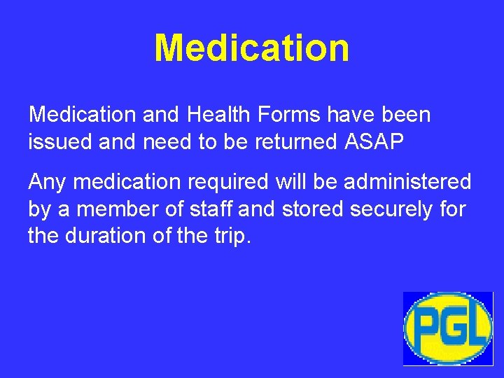 Medication and Health Forms have been issued and need to be returned ASAP Any