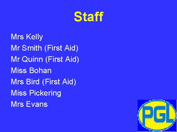 Staff Mrs Kelly Mr Smith (First Aid) Mr Quinn (First Aid) Miss Bohan Mrs