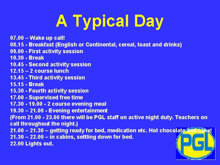 A Typical Day 07. 00 – Wake up call! 08. 15 - Breakfast (English