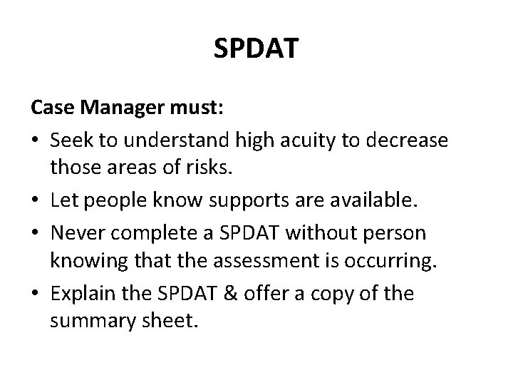 SPDAT Case Manager must: • Seek to understand high acuity to decrease those areas