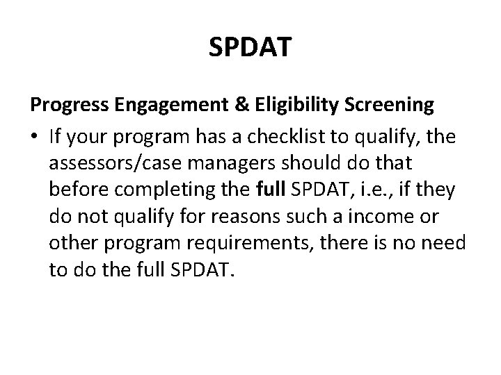 SPDAT Progress Engagement & Eligibility Screening • If your program has a checklist to