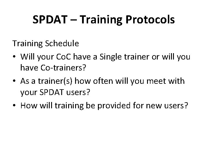 SPDAT – Training Protocols Training Schedule • Will your Co. C have a Single