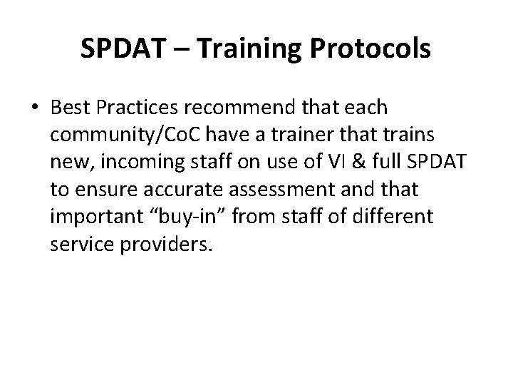 SPDAT – Training Protocols • Best Practices recommend that each community/Co. C have a