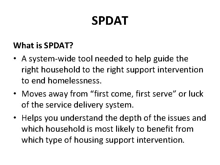 SPDAT What is SPDAT? • A system-wide tool needed to help guide the right