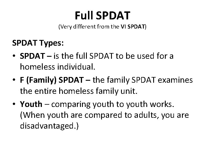 Full SPDAT (Very different from the VI SPDAT) SPDAT Types: • SPDAT – is