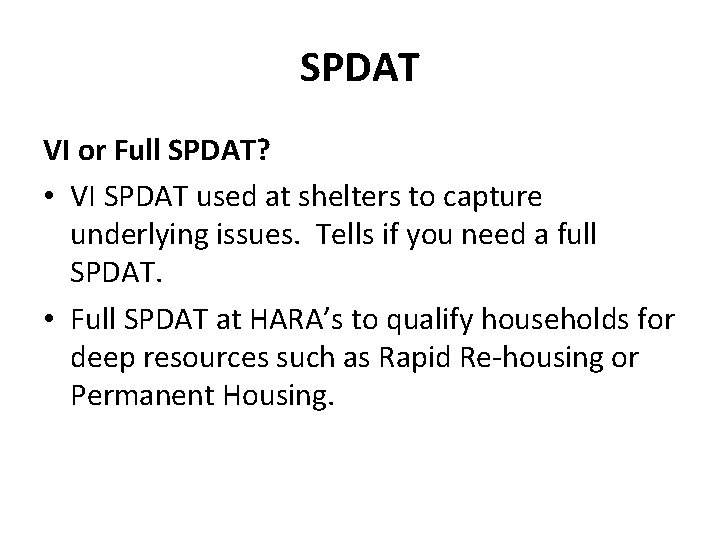 SPDAT VI or Full SPDAT? • VI SPDAT used at shelters to capture underlying