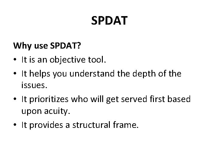 SPDAT Why use SPDAT? • It is an objective tool. • It helps you