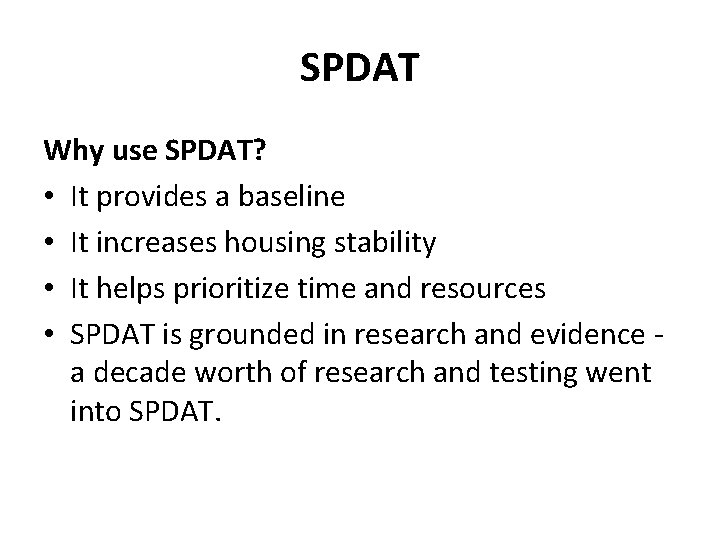 SPDAT Why use SPDAT? • It provides a baseline • It increases housing stability