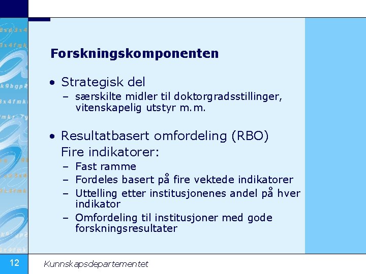 Forskningskomponenten • Strategisk del – særskilte midler til doktorgradsstillinger, vitenskapelig utstyr m. m. •