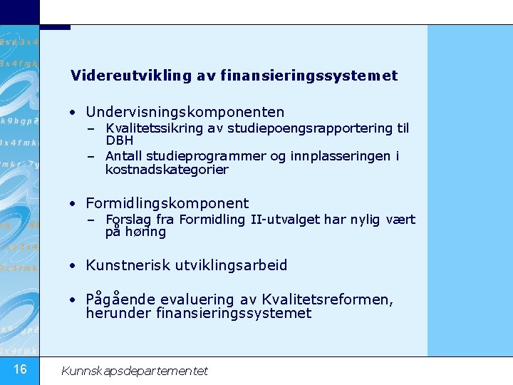 Videreutvikling av finansieringssystemet • Undervisningskomponenten – Kvalitetssikring av studiepoengsrapportering til DBH – Antall studieprogrammer