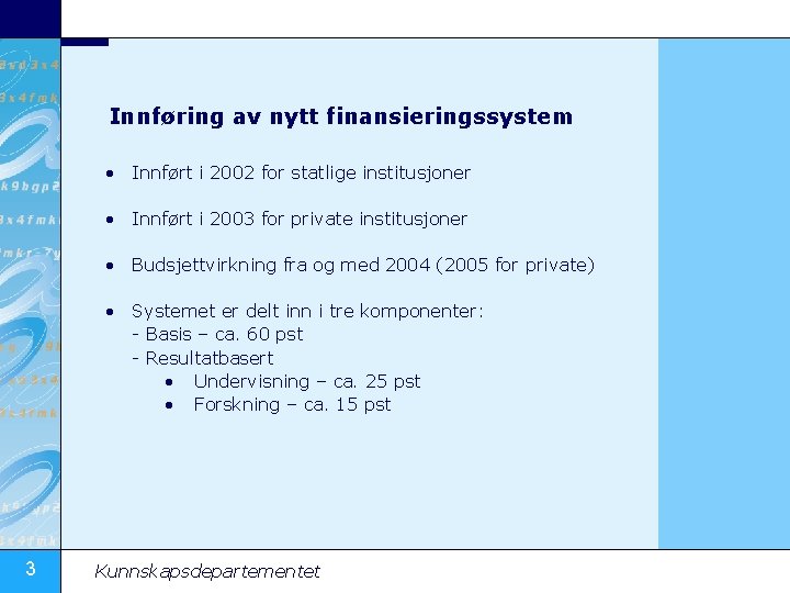 Innføring av nytt finansieringssystem • Innført i 2002 for statlige institusjoner • Innført i