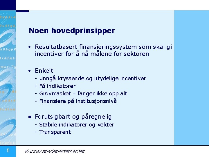 Noen hovedprinsipper • Resultatbasert finansieringssystem som skal gi incentiver for å nå målene for