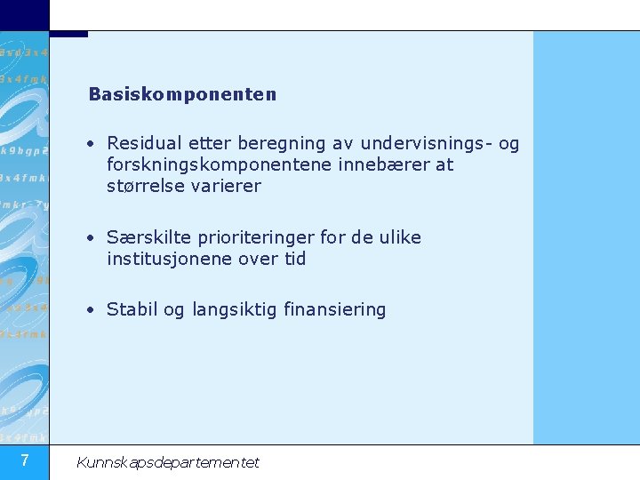 Basiskomponenten • Residual etter beregning av undervisnings- og forskningskomponentene innebærer at størrelse varierer •