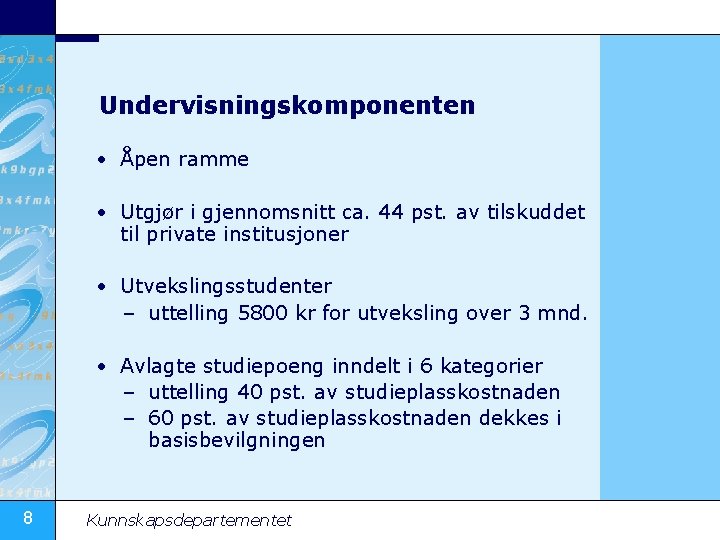 Undervisningskomponenten • Åpen ramme • Utgjør i gjennomsnitt ca. 44 pst. av tilskuddet til