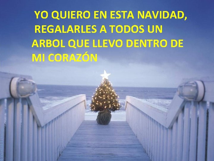 YO QUIERO EN ESTA NAVIDAD, REGALARLES A TODOS UN ARBOL QUE LLEVO DENTRO DE