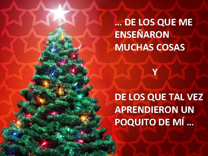 … DE LOS QUE ME ENSEÑARON MUCHAS COSAS Y DE LOS QUE TAL VEZ