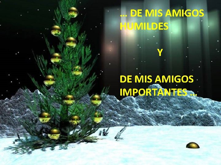 … DE MIS AMIGOS HUMILDES Y DE MIS AMIGOS IMPORTANTES … 