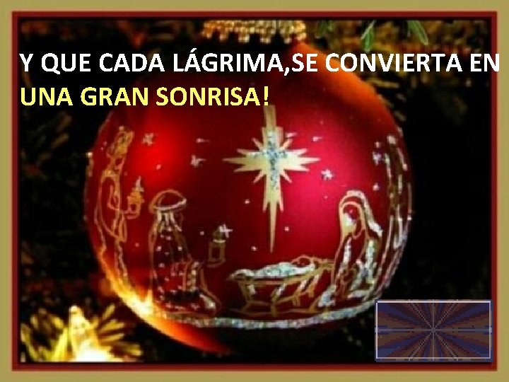 Y QUE CADA LÁGRIMA, SE CONVIERTA EN UNA GRAN SONRISA! 