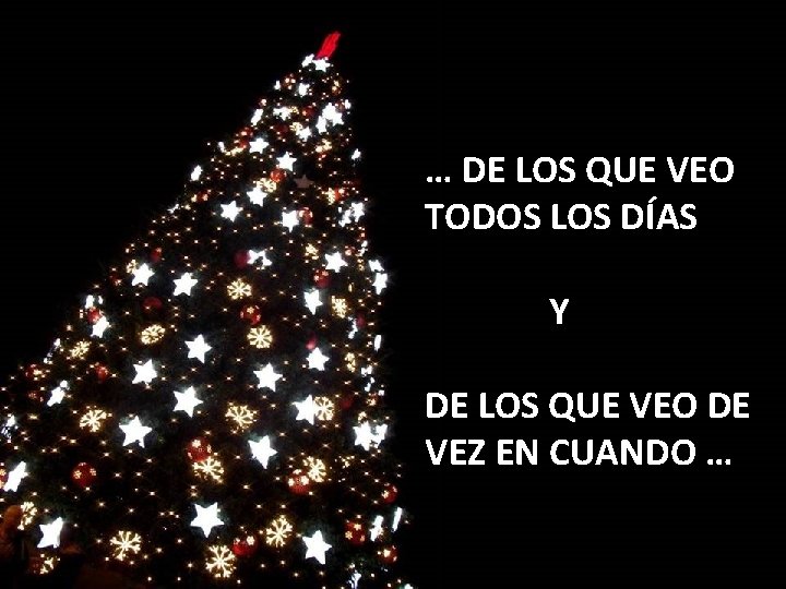 … DE LOS QUE VEO TODOS LOS DÍAS Y DE LOS QUE VEO DE