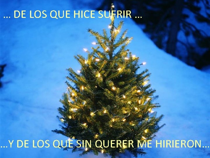 … DE LOS QUE HICE SUFRIR … …Y DE LOS QUE SIN QUERER ME
