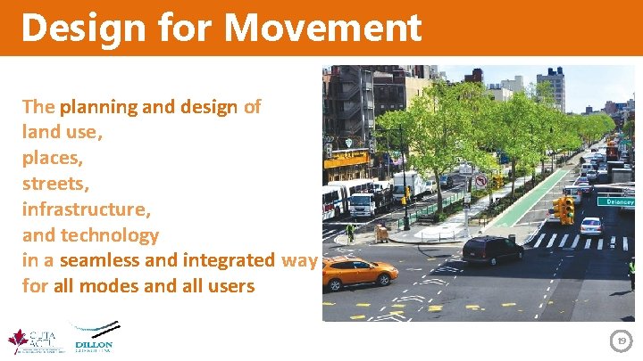 Design for Movement The planning and design of land use, places, streets, infrastructure, and