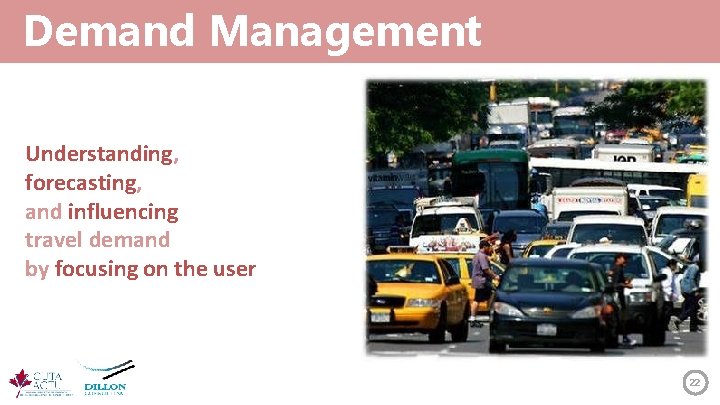 Demand Management Understanding, forecasting, and influencing travel demand by focusing on the user 22