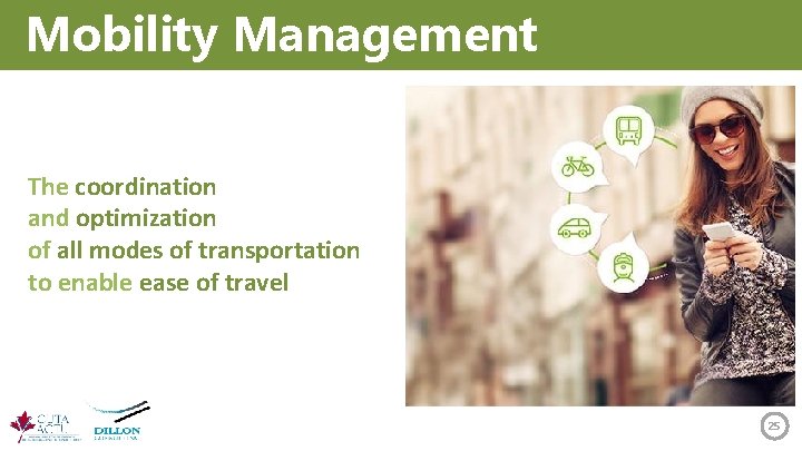 Mobility Management The coordination and optimization of all modes of transportation to enable ease